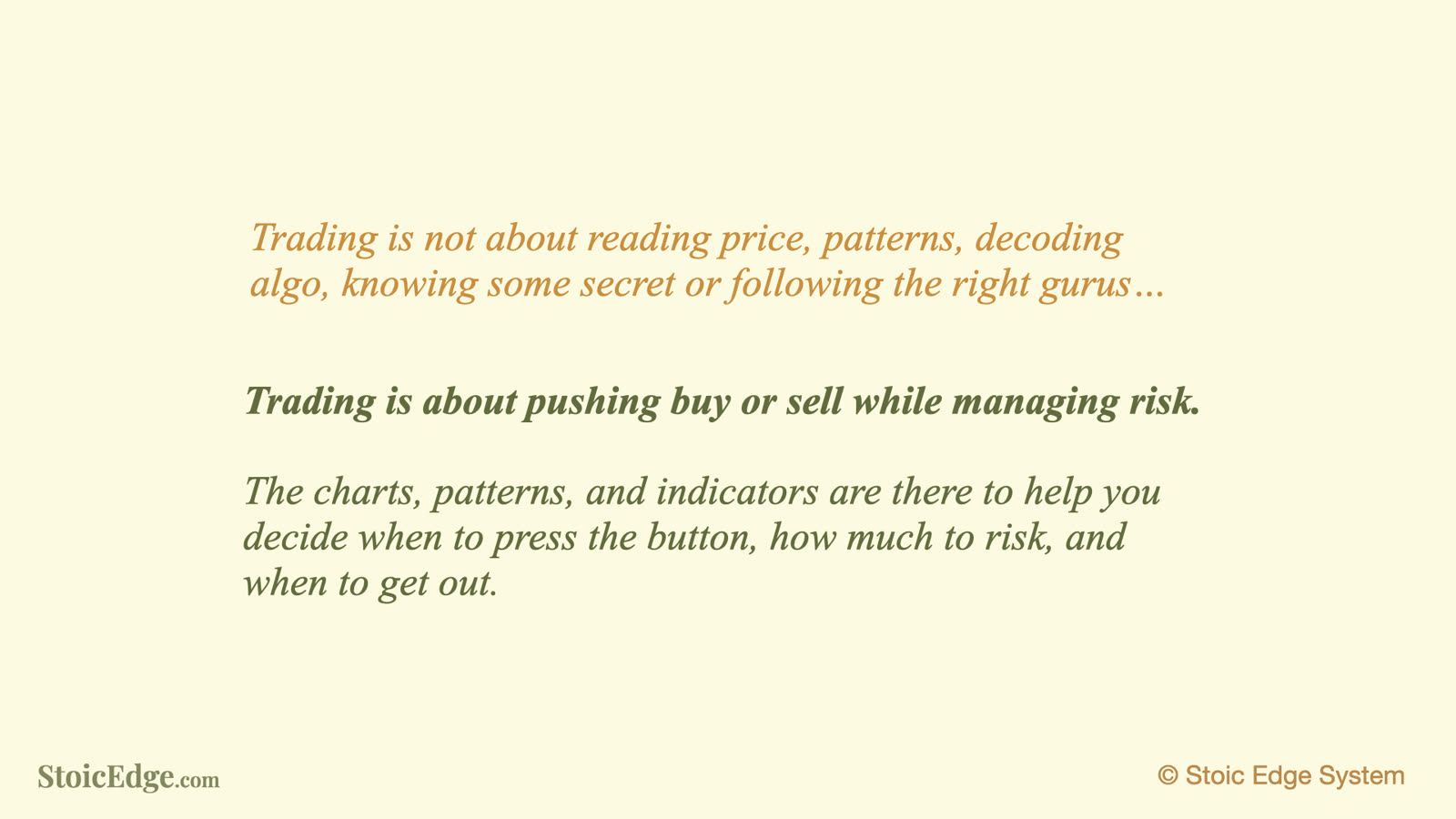 Trading is about pushing buy or sell while managing risk.